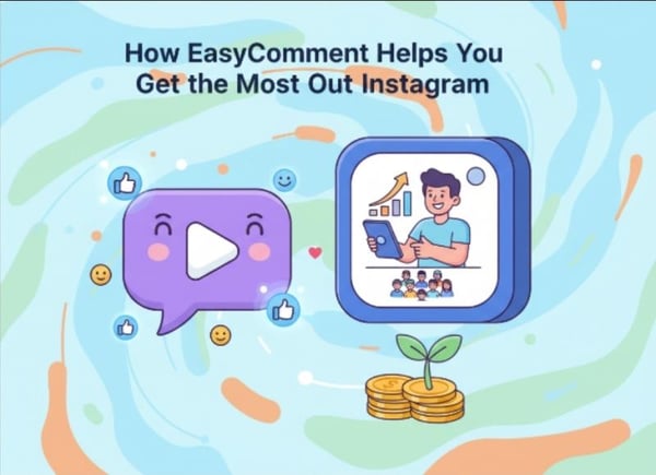 How EasyComment Helps You Get the Most Out of Instagram