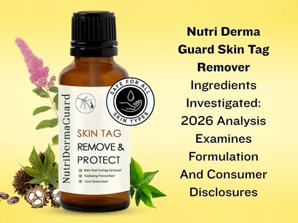 Nutri Derma Guard Skin Tag Remover Ingredients Investigated 2026 Analysis Examines Formulation And Consumer Disclosures