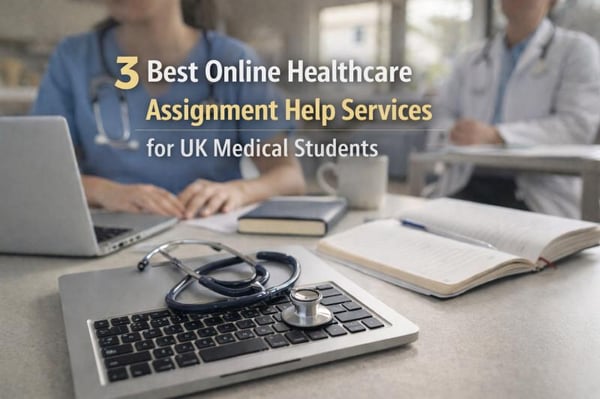3 Best Online Healthcare Assignment Help Services for UK Medical Students