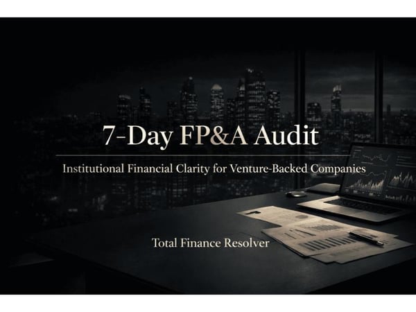 Total Finance Resolver Launches 7-Day FP&A Audit to Help Venture-Backed Companies Detect Hidden Runway Risk and Meet Institutional Investor Standards